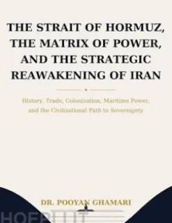 The Strait of Hormuz, the Matrix of Power, and the Strategic Reawakening of Iran