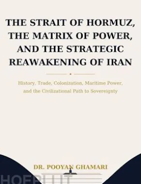The Strait of Hormuz, the Matrix of Power, and the Strategic Reawakening of Iran