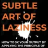 The Subtle Art Of Laziness