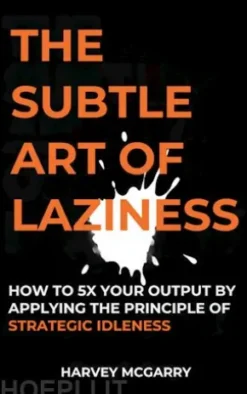 The Subtle Art Of Laziness