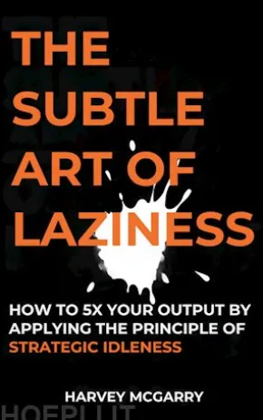 The Subtle Art Of Laziness