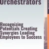 The Team Orchestrators – Recognizing Potentials, Creating Synergies, Leading Employees to Success