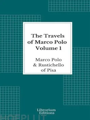 The Travels of Marco Polo — Volume 1 - Illustrated