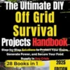 The Ultimate DIY Off Grid Survival Projects Handbook