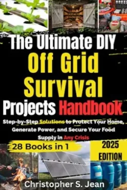 The Ultimate DIY Off Grid Survival Projects Handbook