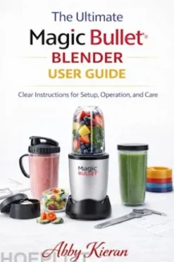The ultimate magic bulletblenderuser guide