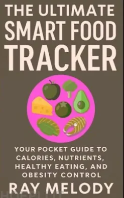 The Ultimate Smart Food Tracker: Your Pocket Guide to Calories, Nutrients, Healthy Eating, and Obesity Control