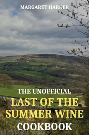 The Unofficial Last of the Summer Wine Cookbook