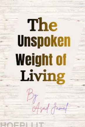 The Unspoken Weight of Living