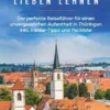 Thüringen lieben lernen: Der perfekte Reiseführer für einen unvergesslichen Aufenthalt in Thüringen inkl. Insider-Tipps und Packliste