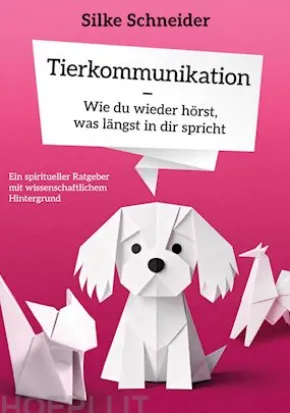 Tierkommunikation - Wie du wieder hörst, was längst in dir spricht