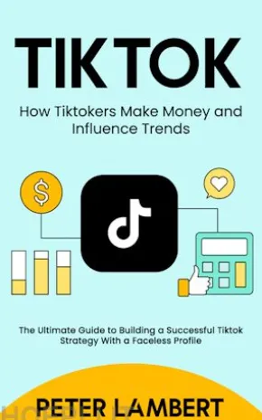 Tiktok: How Tiktokers Make Money and Influence Trends