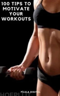 100 Tips To Motivate Your Workouts