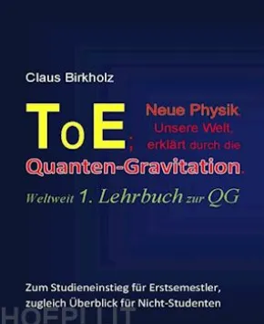 ToE; Neue Physik, Unsere Welt, erklärt durch die Quantengravitation