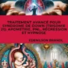 Traitement Avancé pour Syndrome de Down (Trisomie 21): Apométrie, PNL, Régression et Hypnose