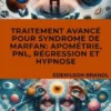 Traitement Avancé pour Syndrome de Marfan: Apométrie, PNL, Régression et Hypnose