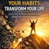 Transform Your Habits, Transform Your Life
