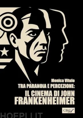 Tra paranoia e percezione: Il cinema di John Frankenheimer