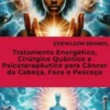 Tratamento Energético, Cirúrgico Quântico e Psicoterapêutico para Câncer da Cabeça, Face e Pescoço