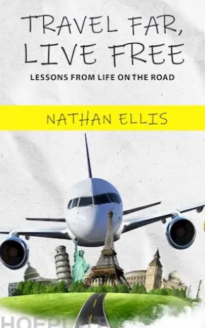 Travel Far, Live Free - Lessons From Life on the Road