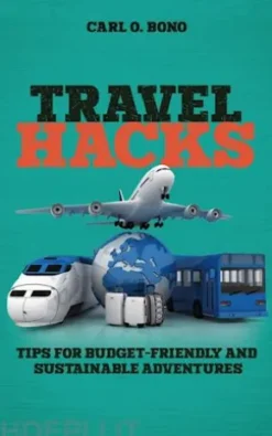 Travel Hacks - Tips For Budget-Friendly And Sustainable Adventures