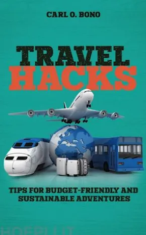 Travel Hacks - Tips For Budget-Friendly And Sustainable Adventures