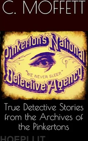 True Detective Stories from the Archives of the Pinkertons