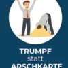 Trumpf statt Arschkarte