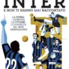 Tutto quello che avresti voluto sapere sull'Inter e non ti hanno mai raccontato