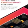Ultimate AWS Certified Cloud Practitioner’s Exam Guide: Master the Concepts, Services, Security, and Architectural Best Practices of AWS, EC2, S3, and RDS, and Crack AWS CLF-C02 Certification
