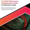 Ultimate Certified Kubernetes Administrator (CKA) Certification Guide
