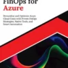 Ultimate FinOps for Azure: Streamline and Optimize Azure Cloud Costs with Proven FinOps Strategies, Native Tools, and Smart Automation