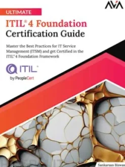 Ultimate ITIL® 4 Foundation Certification Guide: Master the Best Practices for IT Service Management (ITSM) and get Certified in the ITIL® 4 Foundation Framework