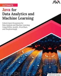 Ultimate Java for Data Analytics and Machine Learning