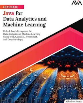 Ultimate Java for Data Analytics and Machine Learning