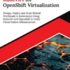 Ultimate KubeVirt for OpenShift Virtualization: Design, Deploy and Scale Hybrid Workloads in Kubernetes Using Kubevirt and Openshift to Unify Cloud-Native Infrastructure