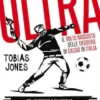 Ultrà. Il volto nascosto delle tifoserie di calcio in Italia