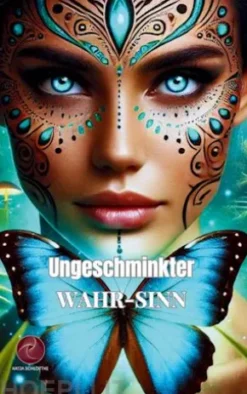 Ungeschminkter Wahr-Sinn