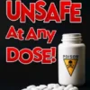 Unsafe At Any Dose