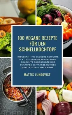 100 Vegane Rezepte für den Schnellkochtopf