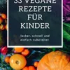 33 VEGANE REZEPTE FÜR KINDER