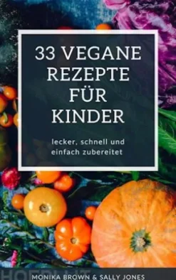 33 VEGANE REZEPTE FÜR KINDER
