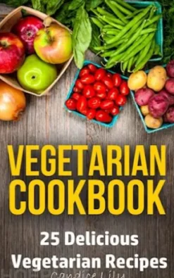 Vegetarian Cookbook: 25 Delicious Vegetarian Recipes