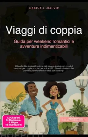 Viaggi di coppia: Guida per weekend romantici e avventure indimenticabili