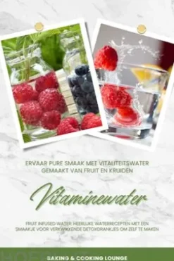 Vitaminewater: Ervaar pure smaak met vitaliteitswater gemaakt van fruit en kruiden (Fruit Infused Water: Heerlijke waterrecepten met een smaakje voor verkwikkende detoxdrankjes om zelf te maken)