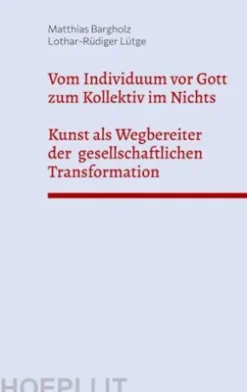 Vom Individuum vor Gott zum Kollektiv im Nichts - Kunst als Wegbereiter der gesellschaftlichen Transformation