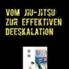 Vom Jiu-Jitsu zur effektiven Deeskalation