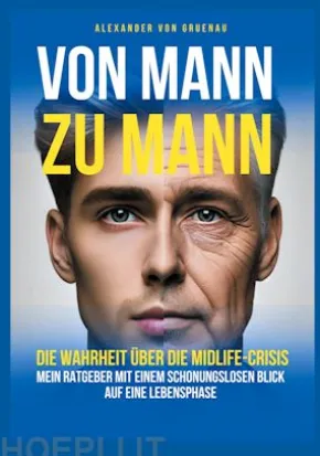 Von Mann zu Mann - Die Wahrheit über Männer in der Midlife-Crisis