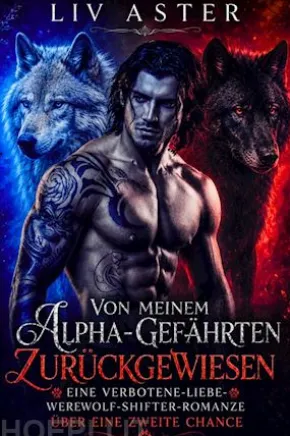 Von Meinem Alpha-Gefährten Zurückgewiesen: Eine Verbotene-Liebe-Werwolf-Shifter-Romanze über eine Zweite Chance