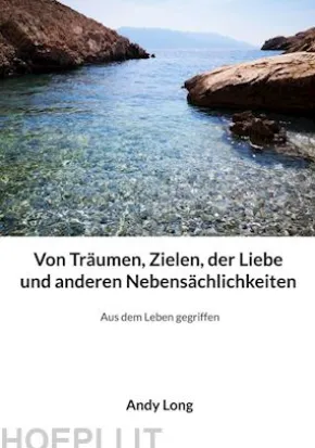 Von Träumen, Zielen, der Liebe und anderen Nebensächlichkeiten